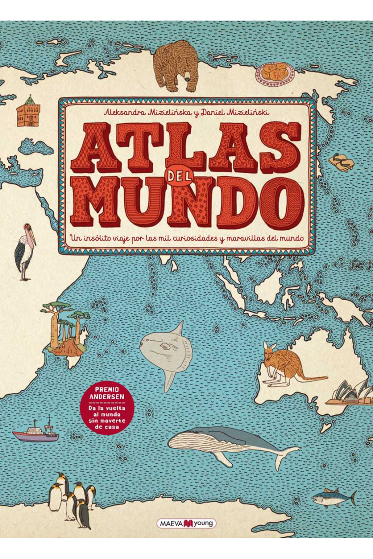 Atlas del mundo. Un insólito viaje por las mil curiosidades y maravillas del mundo