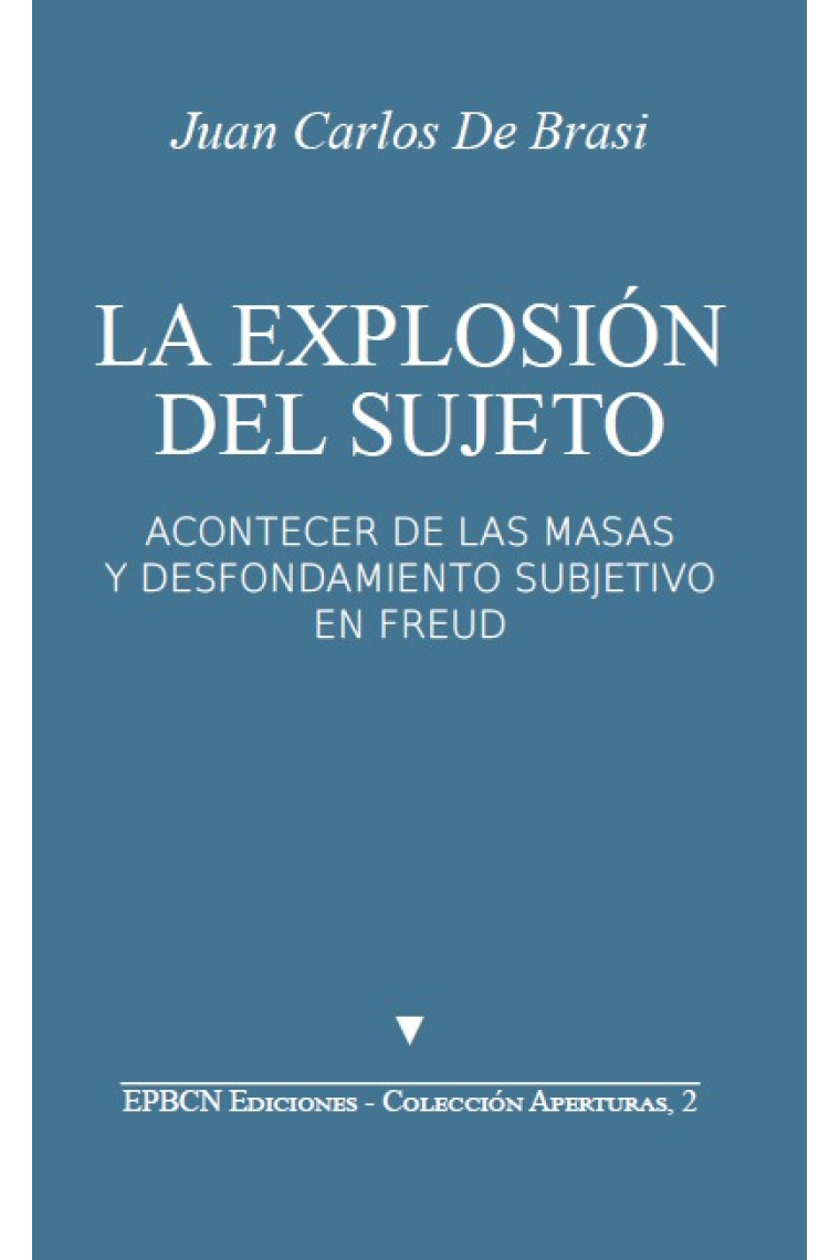 La explosión del sujeto.Acontecer de las masas y desfondamientos subjetivo en Freud