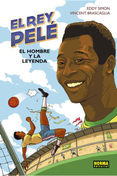 El rey Pelé. El hombre y la leyenda