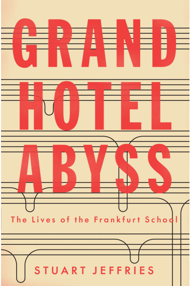 Grand Hotel abyss: the lives of the Frankfurt School