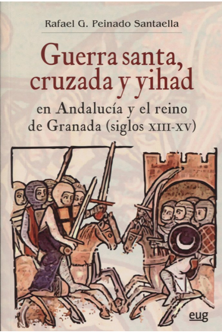 Guerra santa, cruzada y yihad en Andalucía y el reino de Granada, siglos XIII-XV