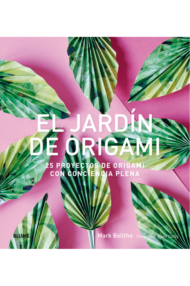 El jardín de Origami. 25 proyectos de origami con conciencia plena