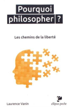 Pourquoi philosopher? Les chemins de la liberté