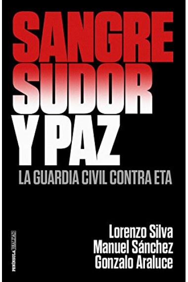 Sangre, sudor y paz. La Guardia Civil contra ETA