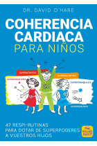 Coherencia Cardiaca para Niños. 47 respi-rutinas para dotar de superpoderes a vuestros hijos