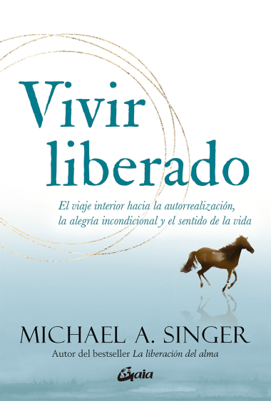 Vivir liberado. El viaje interior hacia la autorrealización, la alegría incondicional y el sentido de la vida