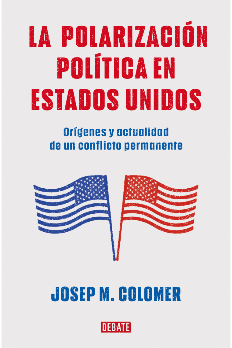 La polarización política en Estados Unidos. Orígenes y actualidad de un conflicto permanente