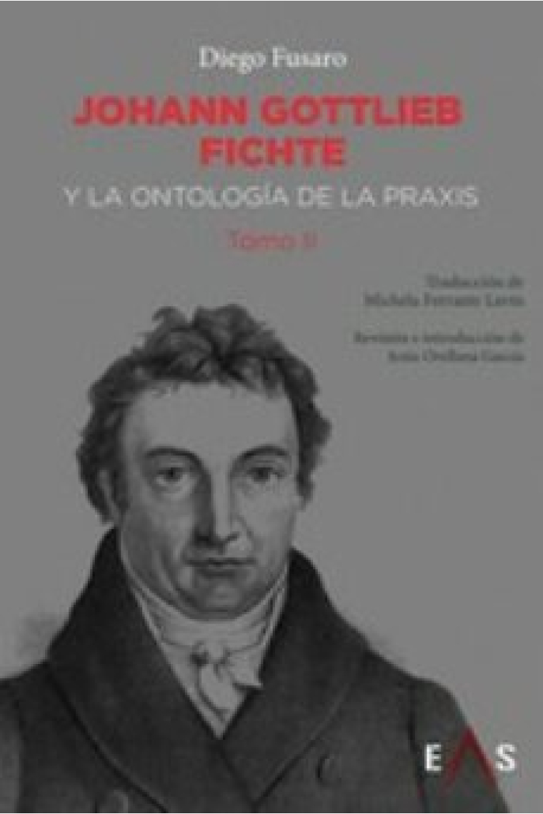 Johann Gottlieb Fichte y la ontología de la praxis (Tomo II)