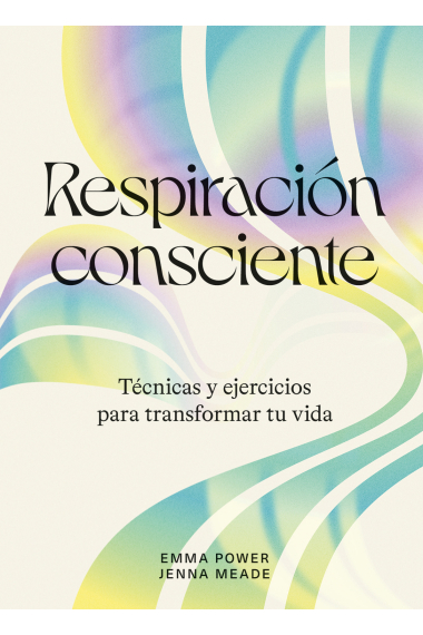 Respiración consciente. Técnicas y ejercicios para transformar tu vida