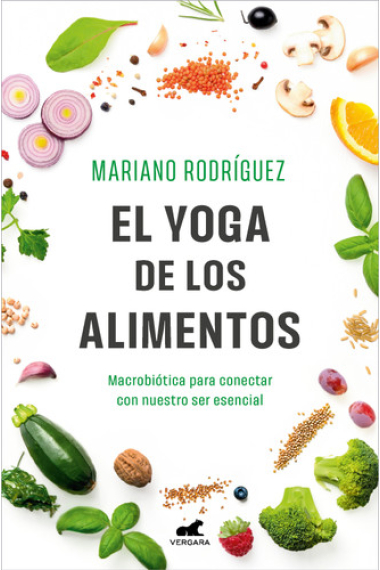 El Yoga de los alimentos. Macrobiótica para conectar con nuestro ser esencial