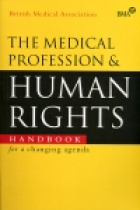 The Medical profession and human rights : handbook for a changing agenda