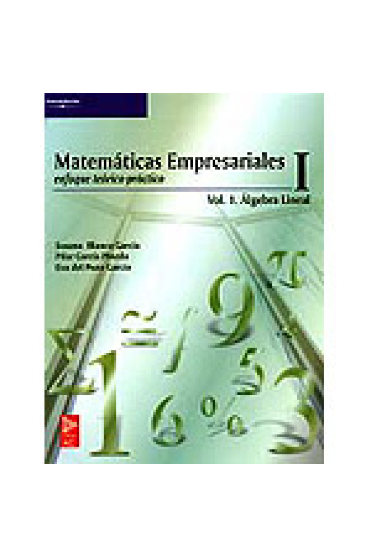 Matemáticas empresariales I  (enfoque teórico-práctico). Vol 1 Álgebra lineal