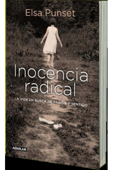 Inocencia radical. La vida en busca de pasión y sentido