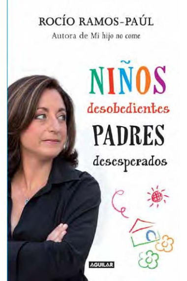 Niños desobedientes, padres desesperados : El método para que tu hijo te haga caso a la primera