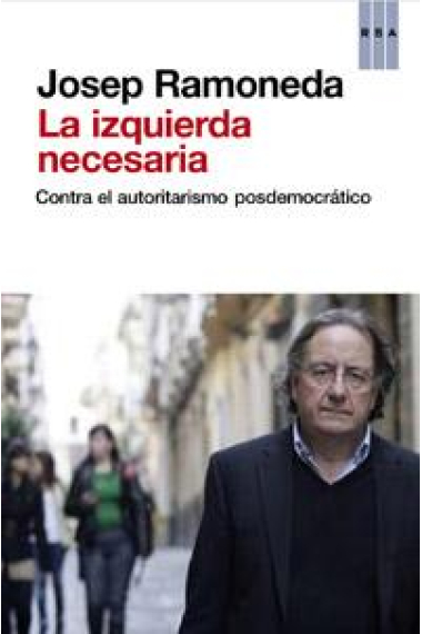 La izquierda necesaria. Contra el autoritarismo posdemocrático