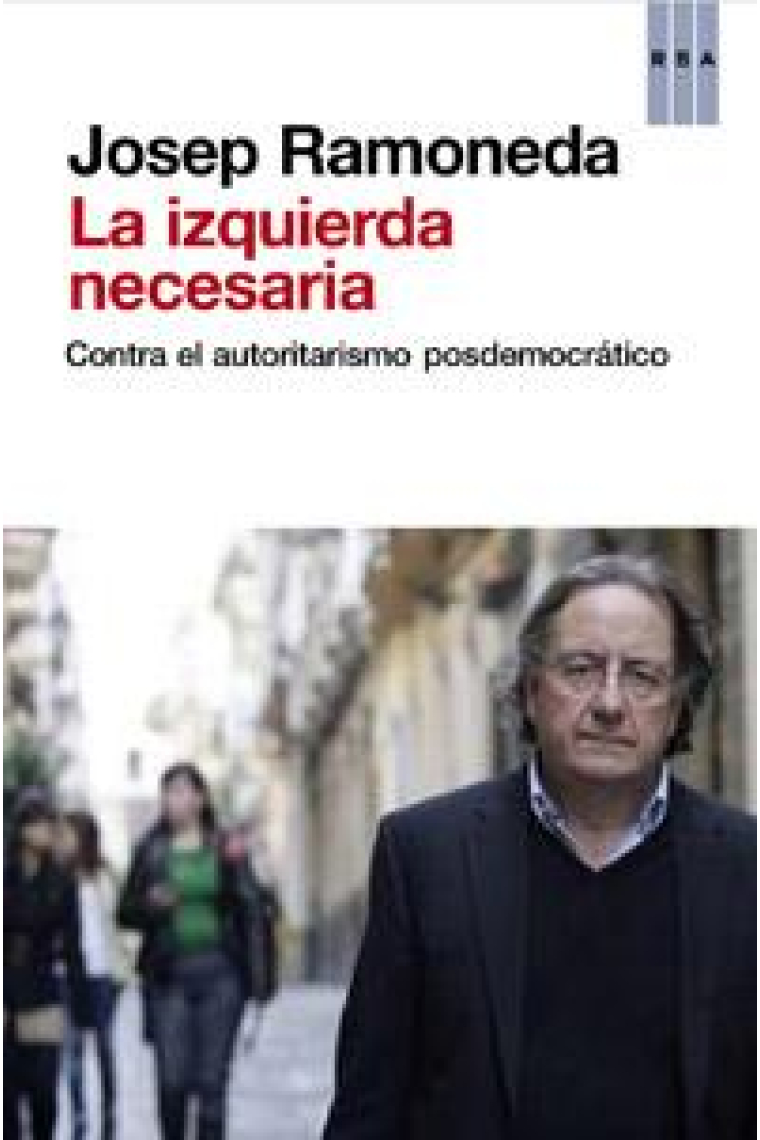 La izquierda necesaria. Contra el autoritarismo posdemocrático