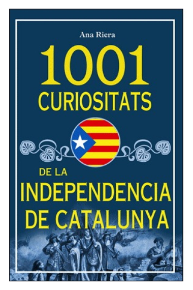 1001 curiositats de la independència de Catalunya