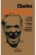 Compendium Charles Bukowski. Escritos de un viejo indecente / La máquina de follar / Erecciones, eyaculaciones, exhibiciones