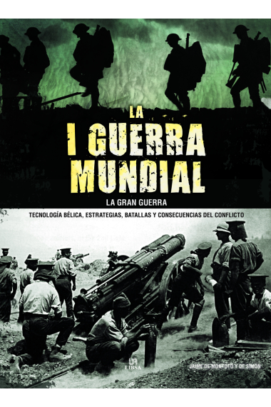 La I Guerra Mundial. La Gran Guerra. Tecnología bélica, estrategias, batallas y consecuencias del conflicto