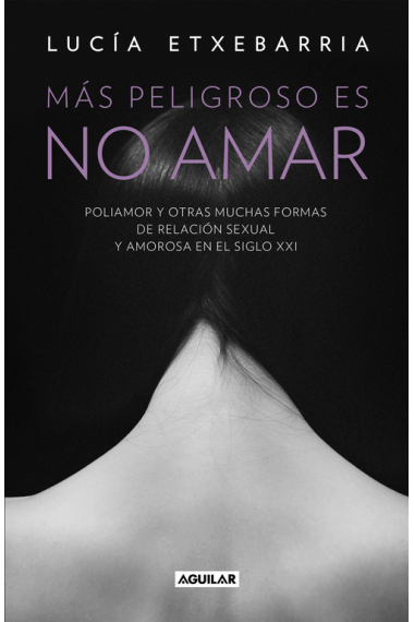 Más peligroso es no amar. Poliamor y otras muchas formas de relación sexual y amorosa en el siglo XXI