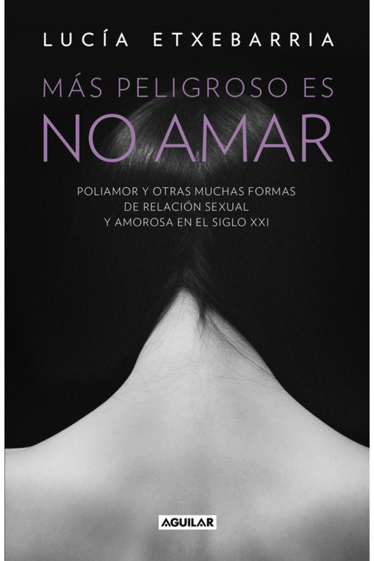 Más peligroso es no amar. Poliamor y otras muchas formas de relación sexual y amorosa en el siglo XXI