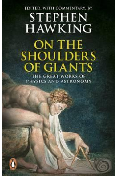 On the Shoulders of Giants : The Great Works of Physics and Astronomy