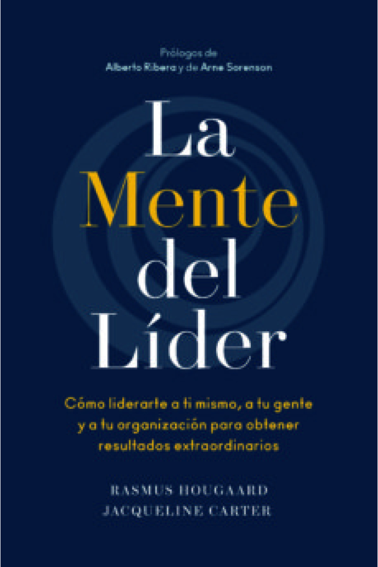 La mente del líder. Cómo liderarte a ti mismo, a tu gente y a tu organización para obtener resultados extraordinarios