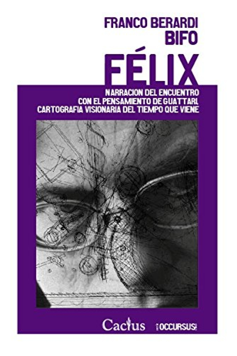 Félix: narración del encuentro con el pensamiento de Guattari, cartografía visionaria del tiempo que viene