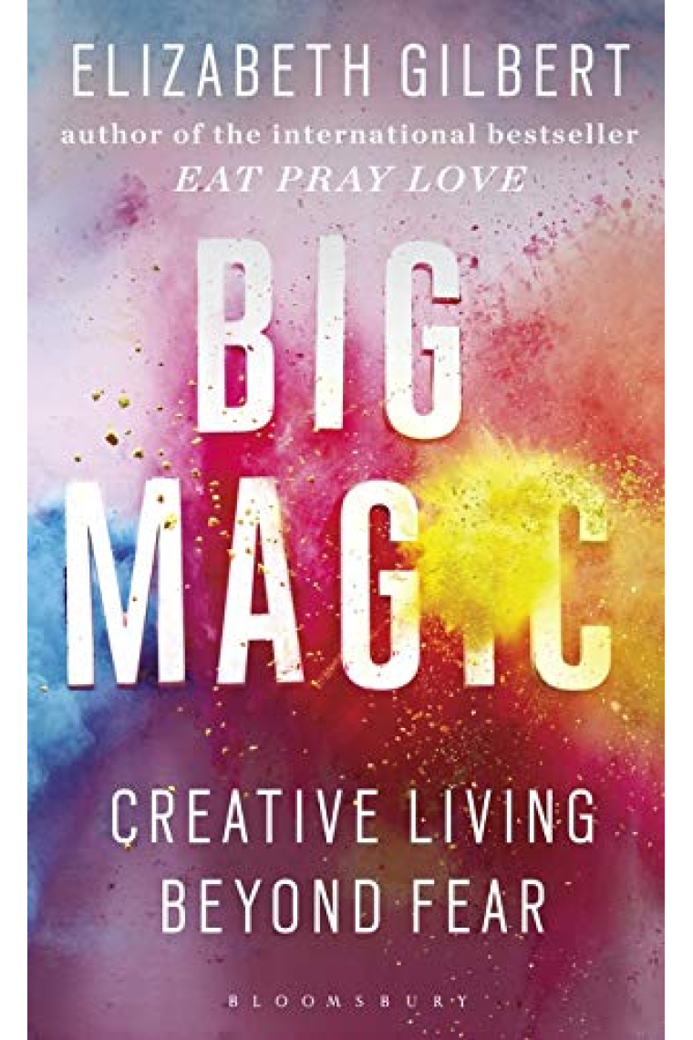 Big Magic: How to Live a Creative Life, and Let Go of Your Fear