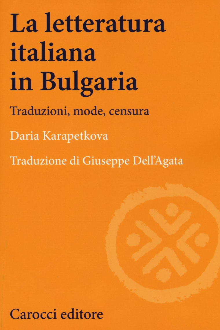 La letteratura italiana in Bulgaria. Traduzioni, mode, censura (Lingue e letterature Carocci)