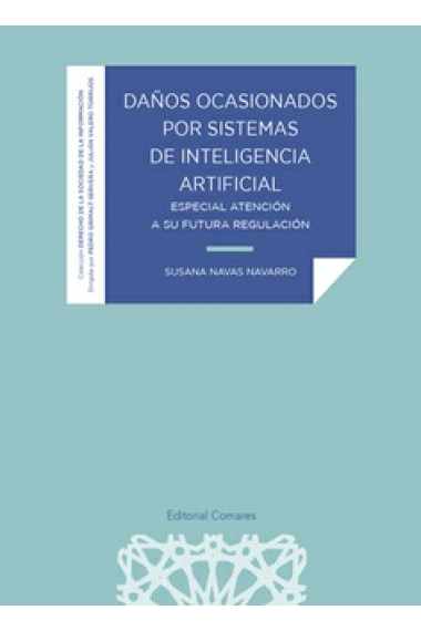 Daños ocasionados por sistemas de inteligencia artificial. Especial atención a su futura regulación