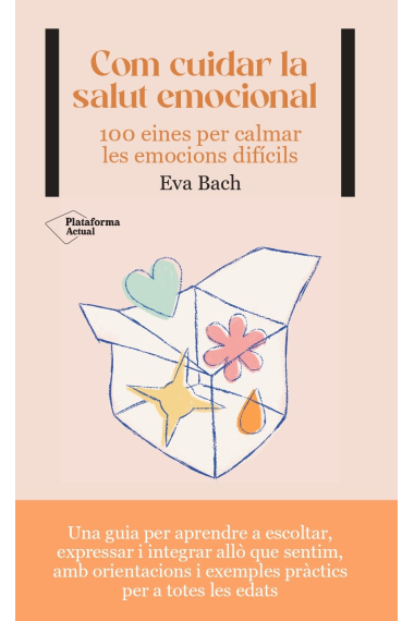 Com cuidar la salut emocional. 100 eines per calmar les emocions difícils