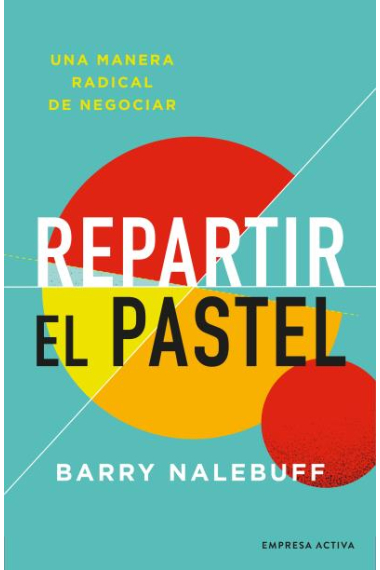 Repartir el pastel. Una manera radical de negociar