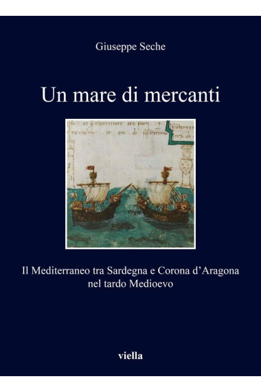 Un mare di mercanti. Il Mediterraneo tra Sardegna e Corona d’Aragona nel tardo Medioevo