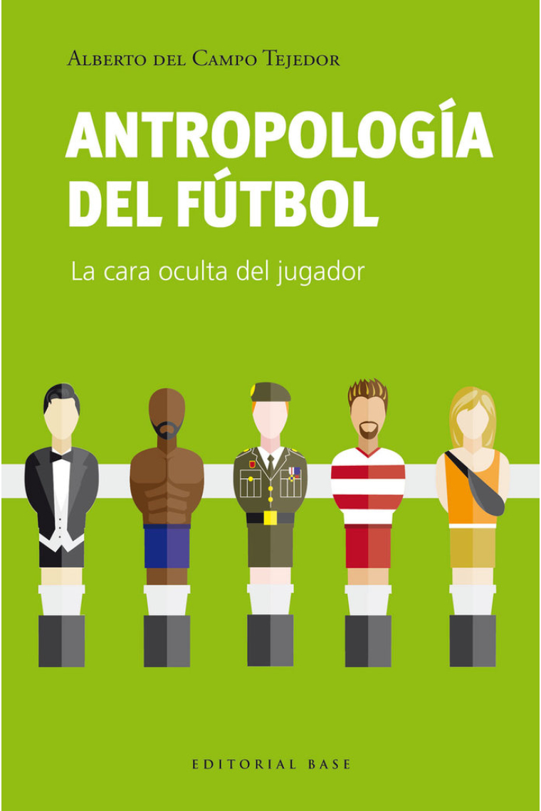 Antropologia del futbol. La cara oculta del jugador