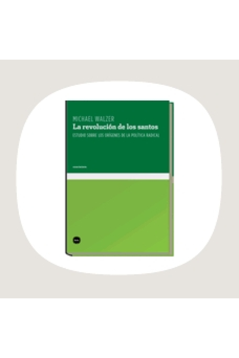 La revolución de los santos. Estudios sobre los orígenes de la política radical