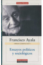 Obras Completas V. Francisco Ayala: Ensayos políticos y sociológicos