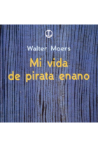 Mi vida de pirata enano : memorias de media vida de un oso de mar con numerosas ilustraciones y ayuda del Diccionario de prodigios, formas de vida y fenómenos de Zamonia y sus alrededores que requieren explicación por el Prof. Dr. Abdul Ruyseñor