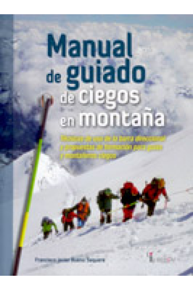 Manual de guiado de ciegos en montaña. Técnicas de uso de la barra direccional y propuestas de formación para guías y montañeros ciegos