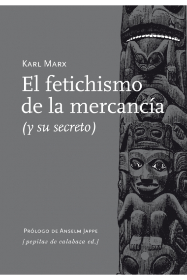 El fetichismo de la mercancía (y su secreto)