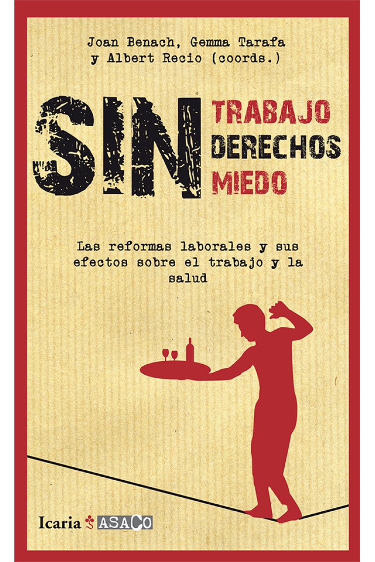 Sin trabajo, sin derechos, sin miedo. Las reformas laborales y sus efectos sobre el trabajo