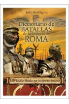 Diccionario de Batallas de la historia de Roma (753 a.C. - 476 d.C.) 3503 batallas libradas por los ejércitos de Roma