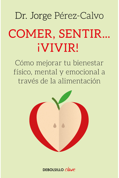 Comer, sentir... ¡vivir! Cómo mejorar tu bienestar físico, mental y emocional a través de la alimentación