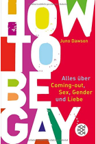 How to Be Gay. Alles über Coming-out, Sex, Gender und Liebe