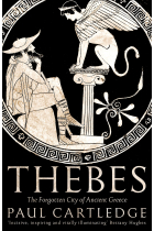 Thebes. The Forgotten City of Ancient Greece