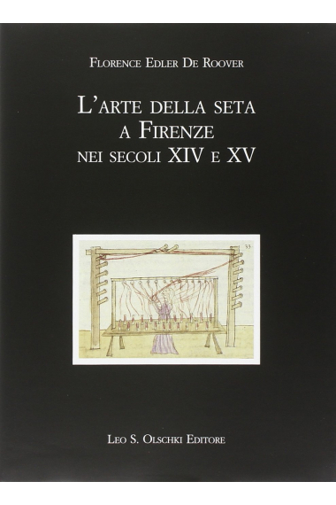 L'arte della seta a Firenze nei secoli XIV e XV (Biblioteca storica toscana)