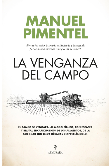 La venganza del campo. ¿Por qué el sector primario es pisoteado y perseguido por la misma sociedad a la que da de comer?