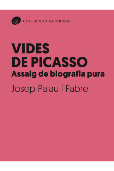 Vides de Picasso. Assaig de biografia pura