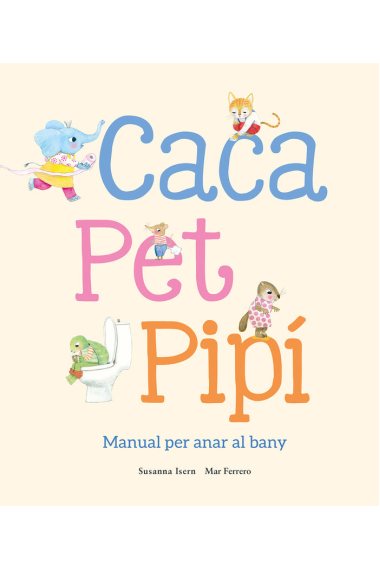 Caca, pet, pipí. manual per anar al bany