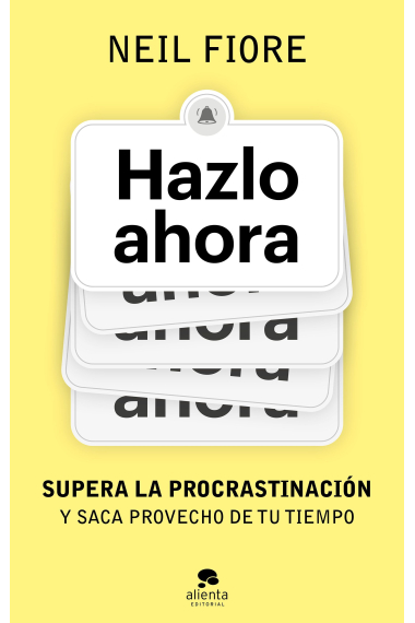 Hazlo ahora. Supera la procrastinación y saca provecho de tu tiempo